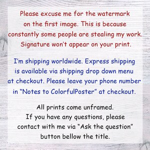 May include: Text on a white wood background explaining that the watermark on the first image is due to people stealing the artist's work. The text also states that the signature will not appear on the print. The text also explains that the artist ships worldwide and offers express shipping. The text also asks buyers to leave their phone number in the notes to the seller at checkout. The text also states that all prints come unframed. The text also explains that buyers can contact the artist with any questions by clicking the "Ask the question" button below the title.