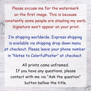 May include: Text on a white wood background explaining that the watermark on the first image is due to people stealing the artist's work. The text also states that the signature will not appear on the print. The text also explains that the artist ships worldwide and offers express shipping. The text also asks buyers to leave their phone number in the notes to the seller at checkout. The text also states that all prints come unframed and that buyers can contact the artist with any questions by clicking the "Ask the question" button below the title.