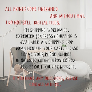 May include: Text on a white wall with a black and white photo of a room with a chair and a bed. The text reads: "ALL PRINTS COME UNFRAMED AND WITHOUT MAT. I DO NOT SELL DIGITAL FILES. I'M SHIPPING WORLDWIDE. EXPEDITED (EXPRESS) SHIPPING IS AVAILABLE VIA SHIPPING DROP DOWN MENU IN YOUR CART. PLEASE LEAVE YOUR PHONE NUMBER IN NOTES TO COLORFULPOSTER BOX AT CHECKOUT. COURIER NEEDS IT. IF YOU HAVE ANY QUESTIONS, PLEASE CONTACT WITH ME."