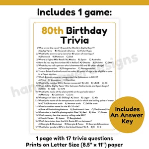 May include: A printable 80th birthday trivia game with 17 questions. The game is printed on letter-sized paper, which is 8.5 inches by 11 inches.