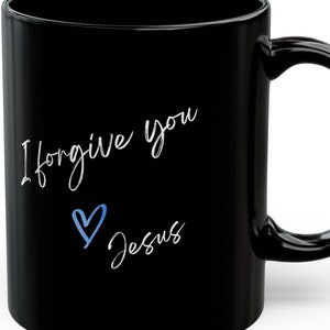 Christian Ceramic Mug, I Forgive You, Love Jesus, Religious Coffee Cup, Christian Gift, Faith Mug, Religious Quote Cup, Inspirational Mug,