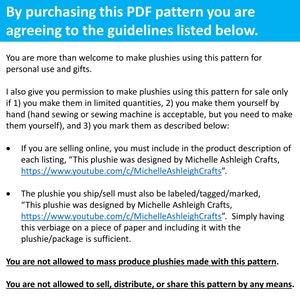 May include: Text document outlining guidelines for using a PDF pattern to make plushies. The text states that you are allowed to make plushies for personal use and gifts, but if you sell them, you must include a credit to the designer and follow other guidelines.