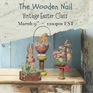 May include: Vintage Easter-themed decorations, including a bunny, a chick in an egg, and a bunny holding an Easter egg. The text reads "The Wooden Nail Vintage Easter Class March 9th - 1:00pm EST."