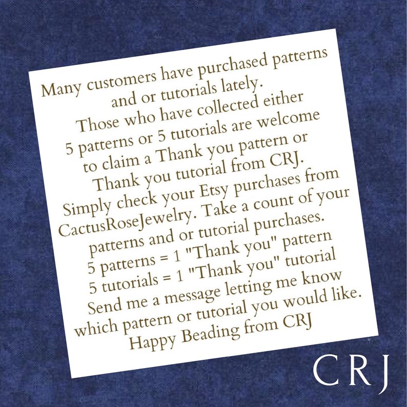 May include: A text-based image with a blue background and white text. The text explains how to claim a "Thank You" pattern or tutorial from CRJ. It states that customers who have purchased 5 patterns or 5 tutorials from CactusRoseJewelry are eligible to claim a free pattern or tutorial. The text also includes the contact information for CRJ.