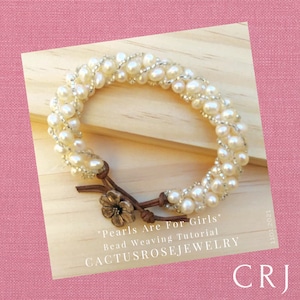May include: A white pearl bracelet with a brown leather closure and a gold flower charm. The bracelet is on a wooden surface. The text "Pearls Are For Girls" and "Bead Weaving Tutorial" is on the image. The text "Cactusrosejewelry" is also on the image.