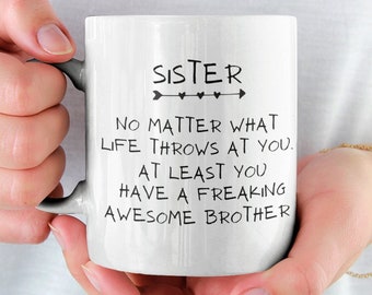 Sister Gifts, Sister Mug, Funny Sister Coffee Mug, Sister Birthday Gift From Brother, Sister No Matter What Life Throws At You