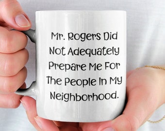 Funny Gag Novelty Gift Mug, Mr Rogers Did Not Adequately Prepare Me, Birthday Present, For Him, For Her, Best Friend, Sister, Coworker