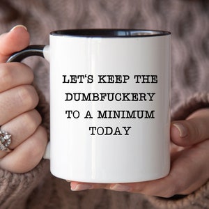 Funny Office Mug: Let&#39;s Keep The Dumbfuckery To A Minimum