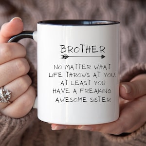 Brother Gifts, Brother Mug, Funny Brother Coffee Mug, Brother Birthday Gift From Sister,  Brother No Matter What Life Throws At You