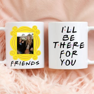 I&#39;ll Be There For You, Custom Friends Photo Coffee Mug, Personalized Gift, Best Friends, Squad Gift, Birthday, Friendship, Besties