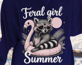 Funny Feral Girl Summer Hoodie, Feral Raccoon Tee Shirt, Feral Girl Summer Shirt, Beach Hoodie, VSCO, Funny Meme, Feminist Humor Sweatshirt