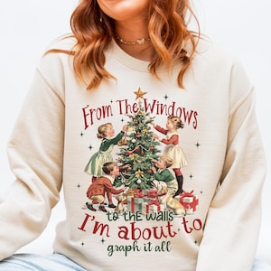 From the Windows to the Walls Im About to Graph It All Sweatshirt, ABA Therapist Christmas Gift, BCBA RBT BCaBA Holiday Sweatshirt