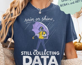 ABA Shirt, Still Collecting Data Shirt, Behavior Therapist Tee, BCBA Gift, Comfort Colors Shirt