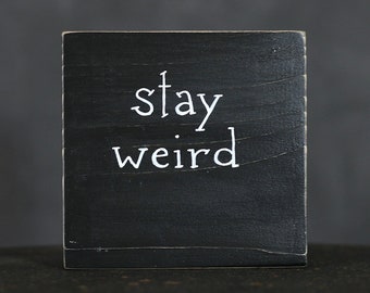 Stay Weird Sign | Nerd Gift | Office Desk Decor | Custom Shelf Sitter