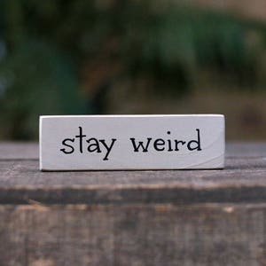 Custom Shelf Sitter, Stay Weird Sign, Funny Office Desk Decor, Gift for Geek (Warm Gray or Choose Color)