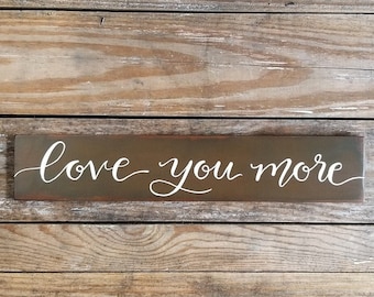 Love You More Wood Sign, Custom Hand Painted Wood Sign, Rustic Wall Decor, Wedding Sign