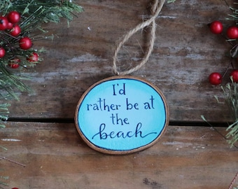 Beach Ornament, I'd Rather Be At the Beach, Personalized Ornament, Wood Slice Ornament, Rustic Christmas Decor, Custom Ornament