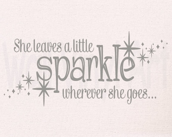 She leaves a little sparkle wherever she goes...Vinyl Decal- Wall Art, Wall decor, bedroom decor, girl, teen