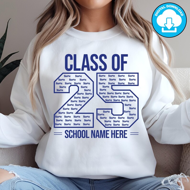 May include: White sweatshirt with the text "CLASS OF 25" in blue. The number 25 is filled with the word "Name" repeated. Below the number is the text "SCHOOL NAME HERE". A digital download icon is in the upper right corner.