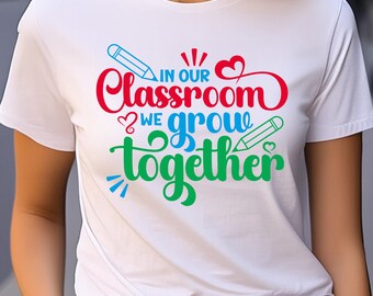In our classroom we grow together, Teacher Appreciation, Gift for Teacher, Teacher T-shirt PNG, Sublimation digital PNG SVG files, Thank you