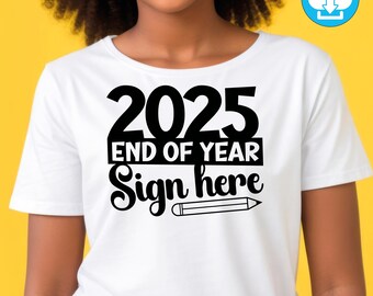 May include: White t-shirt with a black graphic that reads "2025 End of Year Sign here" with a pencil illustration. The shirt is a digital download.