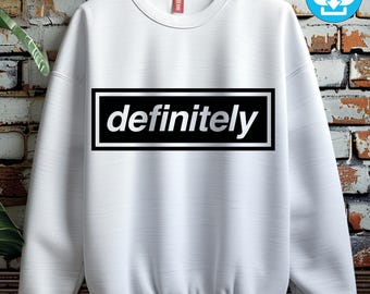 May include: White sweatshirt with the word "definitely" in a black rectangle with a white border. The text is centered on the front of the sweatshirt. The sweatshirt is hanging on a wooden hanger against a brick wall.