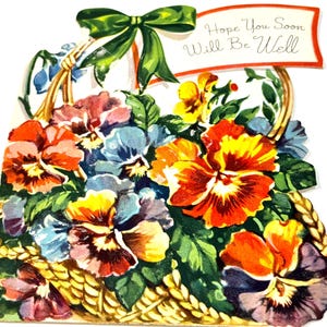 May include: A vintage get-well card featuring a basket overflowing with colorful pansies in shades of orange, yellow, blue, and purple. A green bow adorns the top, and a banner reads "Hope You Soon Will Be Well."