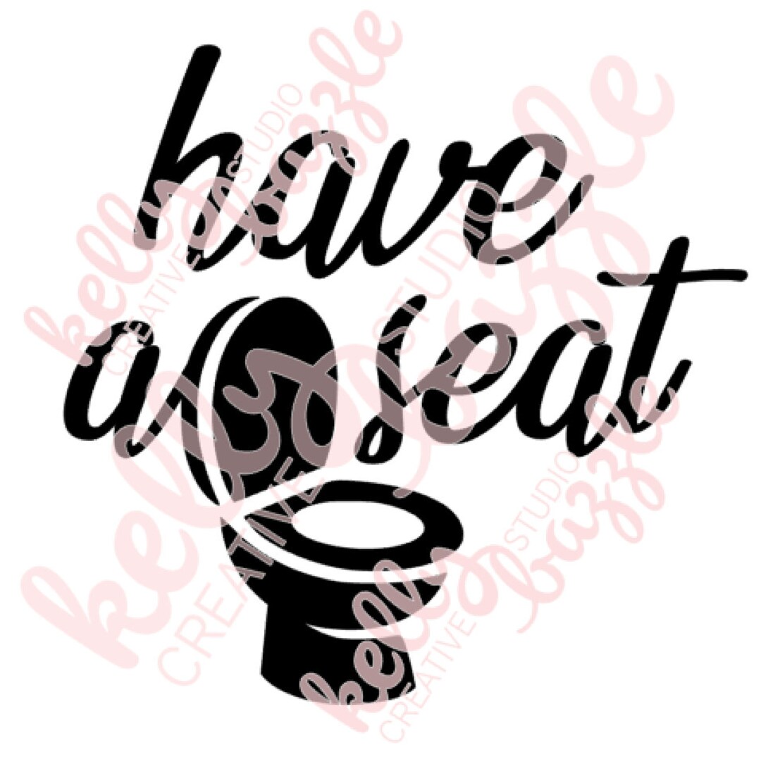 Bathroom Sign have A Seat With Toilet SVG for Cricut or Silhouette