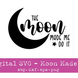 Moon SVG | Mystical Moon | The Moon Made Me Do It | Cricut Cutting file | Vector File