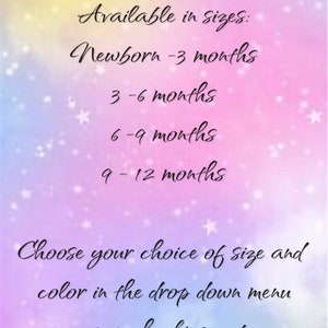 May include: Text on a colorful background listing available sizes for baby clothing: Newborn - 3 months, 3 - 6 months, 6 - 9 months, 9 - 12 months. The text also says "Choose your choice of size and color in the drop down menu upon checking out."