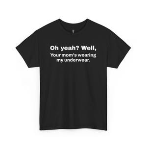 Your Mom&#39;s Underwear Funny Snarky T-Shirt, Humorous Graphic Tee, Sarcastic Joke Shirt, Hilarious Top, Unisex Heavy Cotton Tee