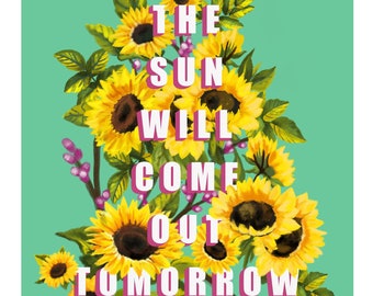 The Sun Will Come Our Tomorrow - Art Print with Sunflowers