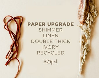 Paper Upgrade: Shimmer Paper, Linen Paper, Ivory Paper, Recycled Paper Add - On
