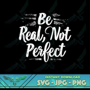 Sea real no perfecto svg, mensaje positivo svg, motivación svg, svg inspirador, dicho motivacional, svg con dicho, diseño de camiseta cricut