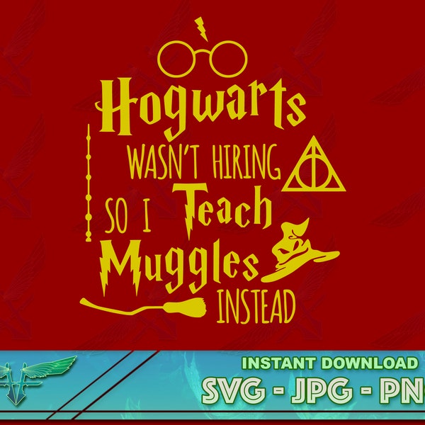 Muggle teacher svg, Wasn't hiring so I teach Muggles instead SVG PNG JPG Digital download, muggles svg, cricut, glowforge, hogwarts teacher