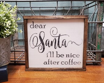 Dear Santa I'll be nice after coffee rustic wood sign, Gallery Wall, gift for coffee lovers