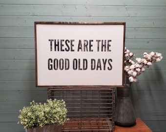 These Are The Good Old Days Wood Sign