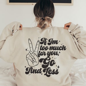 If Im too much, Go Find less|Divorced Woman's Sweater|Sassy Womens Sweaters|Gifts for the Outspoken woman|Outspoken Women|Single Friend gift