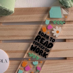 Born to Read Forced to Work acrylic bookmark, Personalized bookmark, bookish, book merch, cute bookmark, bookmark charm, booklover gift