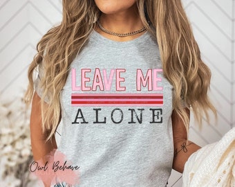 Leave Me Alone Funny T-Shirt | Express Yourself in Style