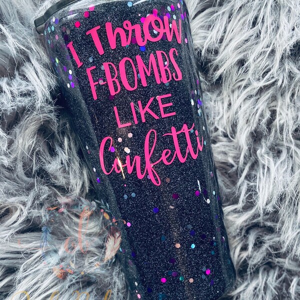 Glitter Tumbler – I Throw Fbombs Like Confetti, Sassy Mom Cup
