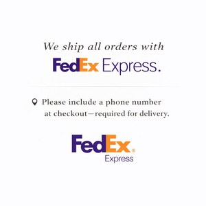 May include: A white graphic with black text that reads: We ship all orders with FedEx Express. Below this, a location pin icon precedes the text: Please include a phone number at checkout&mdash;required for delivery. The FedEx Express logo is at the bottom.