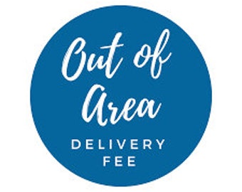 OUT OF AREA - Delivery Fee