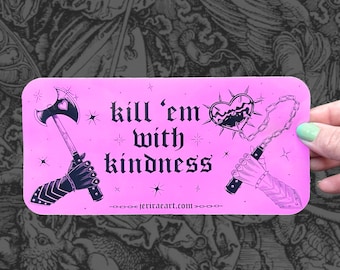 Kill ‘em With Kindness - Bumper Sticker! laptop halloween war metal girl fantasy art axe mace 80s dungeon trashy lowbrow