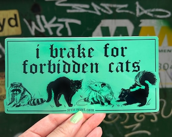 I Brake for Forbidden Cats - Bumper Sticker! laptop halloween water bottle trash panda I brake for critters dumpster trashy lowbrow e girl