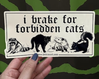 I Brake for Forbidden Cats- Bumper Sticker - in cream! halloween trash panda I brake for critters dumpster trashy lowbrow e girl