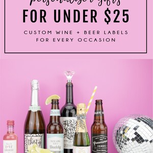 May include: A collection of personalized wine and beer bottles with custom labels. The labels feature various designs and text, including "Thirty", "You're Going to Be a Daddy", "Home Sweet Home", "Pop", and "Groomsman James". The bottles are arranged on a pink surface with a disco ball in the background. The text "personalized gifts for under $25" and "custom wine + beer labels for every occasion" is displayed at the top of the image.
