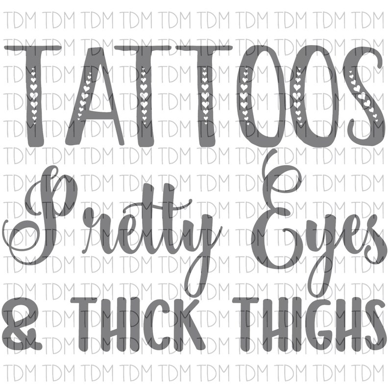 Funny Quote Png Svg Pretty Eyes Jpg Tattoos And Thick Thighs Digital Download