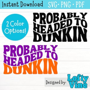 Probably headed to Dunkin Svg, Png, Dunkin Png, Wavy Dunkin&#39; SVG, Dunkie Junkie SVG, Funny Dunkin SVG,Fun Coffee Lover Digital Cut File
