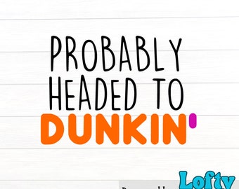 Wahrscheinlich auf dem Weg zu Dunkin 'SVG: Kaffeeliebhaber, Donut-Fan (Digitaler Download)